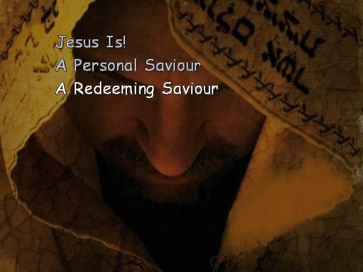 Jesus Is! A Personal Saviour A Redeeming Saviour 