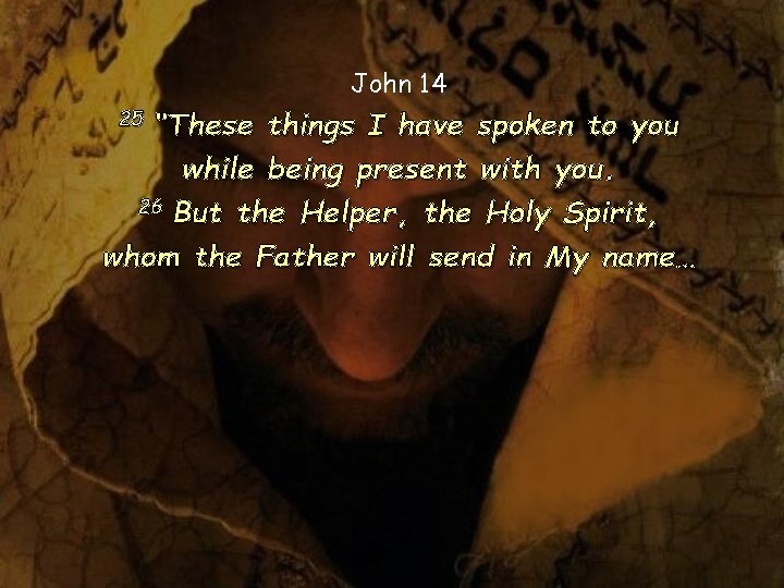 John 14 “These things I have spoken to you while being present with you.