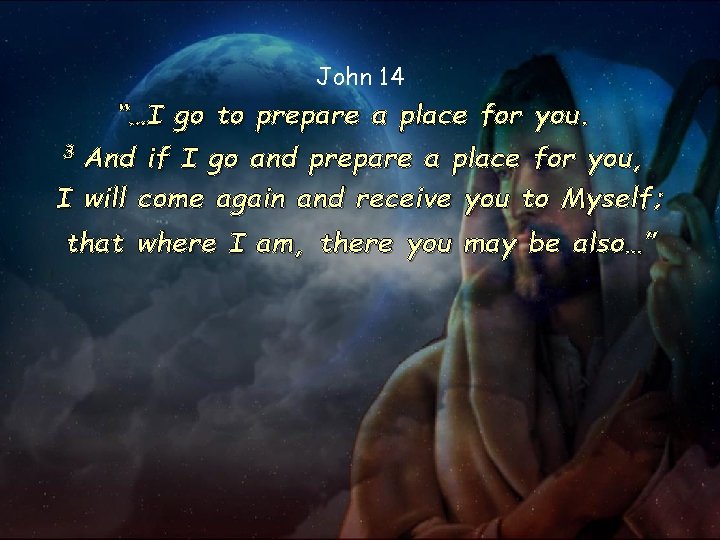 John 14 “…I go to prepare a place for you. 3 And if I