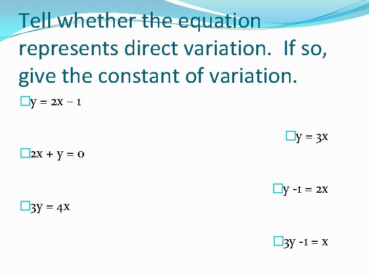 Tell whether the equation represents direct variation. If so, give the constant of variation.