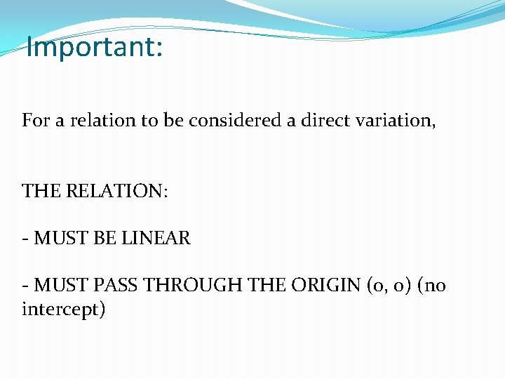 Important: For a relation to be considered a direct variation, THE RELATION: - MUST