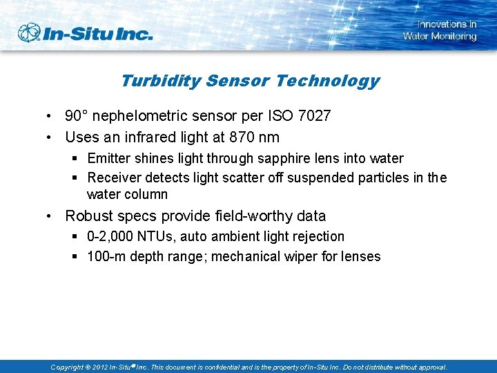 Turbidity Sensor Technology • 90° nephelometric sensor per ISO 7027 • Uses an infrared