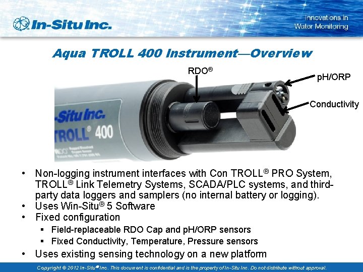 Aqua TROLL 400 Instrument—Overview RDO® p. H/ORP Conductivity • Non-logging instrument interfaces with Con