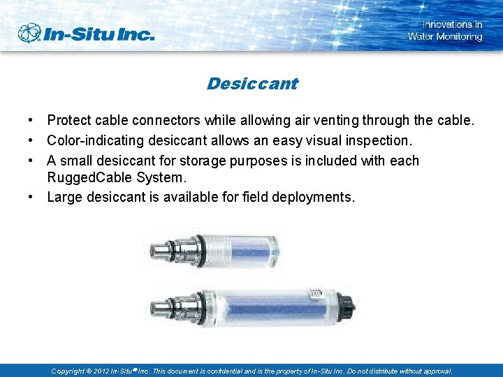 Desiccant • Protect cable connectors while allowing air venting through the cable. • Color-indicating