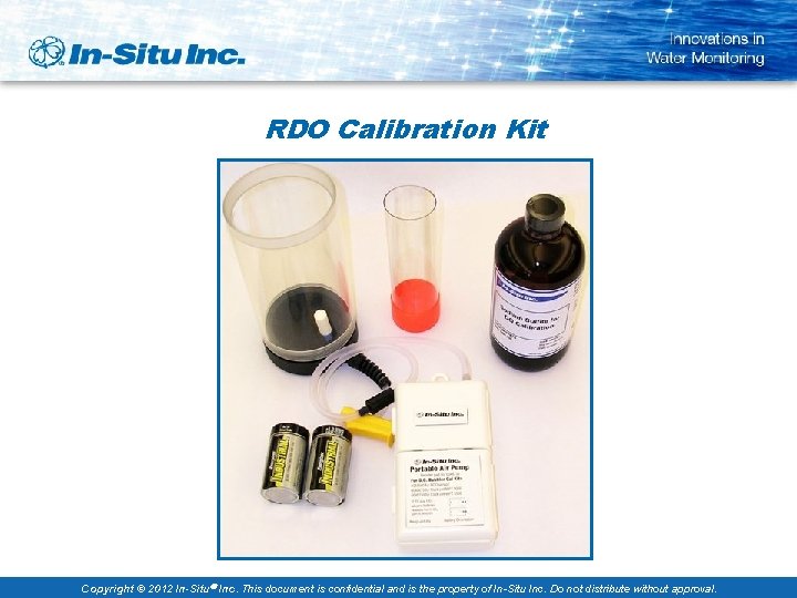RDO Calibration Kit Copyright © 2012 In-Situ Inc. This document is confidential and is