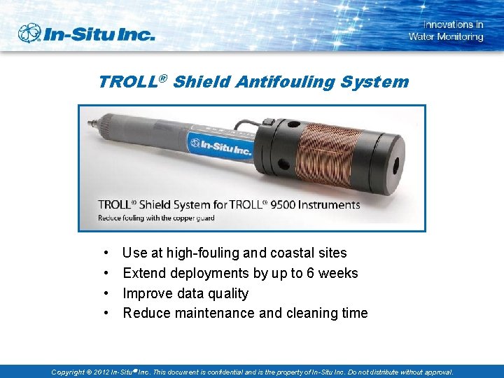 TROLL® Shield Antifouling System • • Use at high-fouling and coastal sites Extend deployments