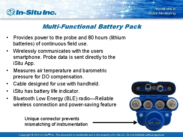 Multi-Functional Battery Pack • Provides power to the probe and 80 hours (lithium batteries)