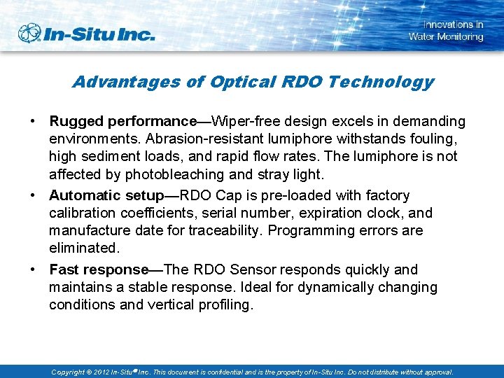 Advantages of Optical RDO Technology • Rugged performance—Wiper-free design excels in demanding environments. Abrasion-resistant