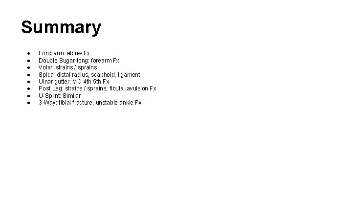 Summary ● ● ● ● Long arm: elbow Fx Double Sugar-tong: forearm Fx Volar: