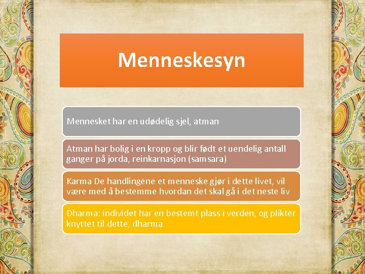 Menneskesyn Mennesket har en udødelig sjel, atman Atman har bolig i en kropp og