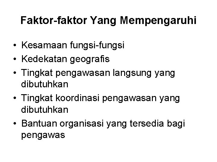 Faktor-faktor Yang Mempengaruhi • Kesamaan fungsi-fungsi • Kedekatan geografis • Tingkat pengawasan langsung yang