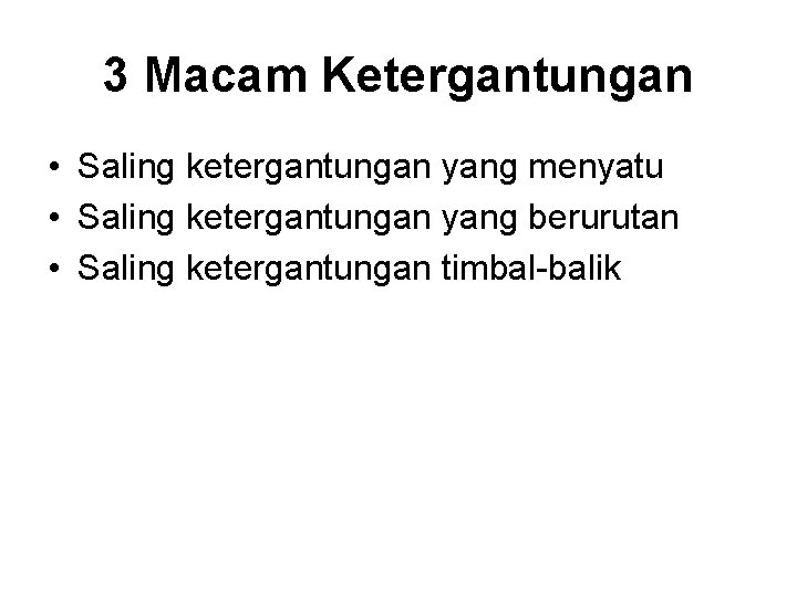 3 Macam Ketergantungan • Saling ketergantungan yang menyatu • Saling ketergantungan yang berurutan •