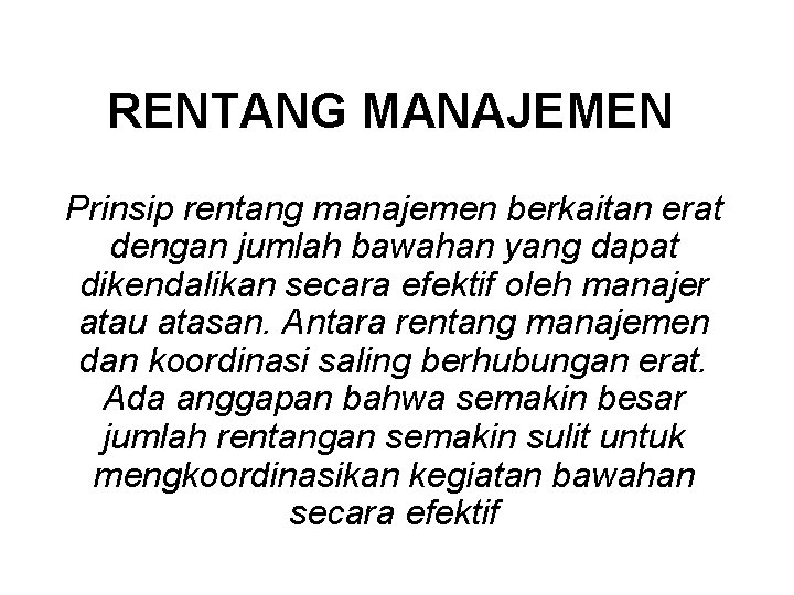 RENTANG MANAJEMEN Prinsip rentang manajemen berkaitan erat dengan jumlah bawahan yang dapat dikendalikan secara