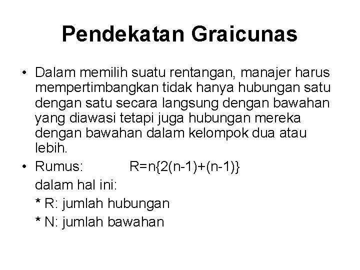 Pendekatan Graicunas • Dalam memilih suatu rentangan, manajer harus mempertimbangkan tidak hanya hubungan satu