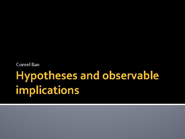 Cornel Ban Hypotheses and observable implications 