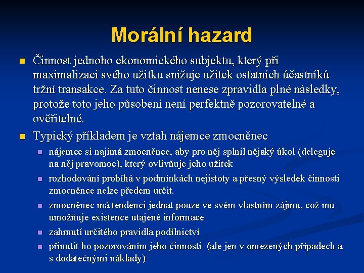 Morální hazard n n Činnost jednoho ekonomického subjektu, který při maximalizaci svého užitku snižuje