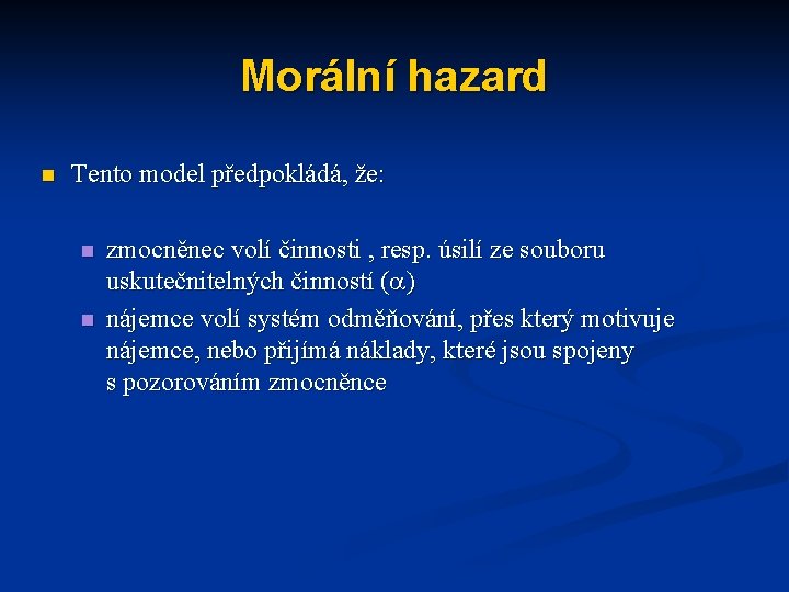 Morální hazard n Tento model předpokládá, že: n n zmocněnec volí činnosti , resp.