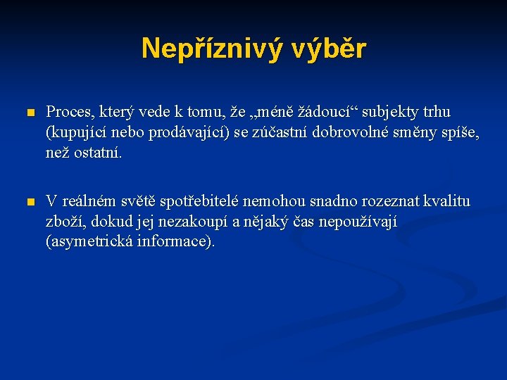 Nepříznivý výběr n Proces, který vede k tomu, že „méně žádoucí“ subjekty trhu (kupující