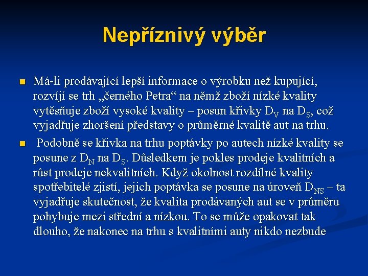 Nepříznivý výběr n n Má-li prodávající lepší informace o výrobku než kupující, rozvíjí se