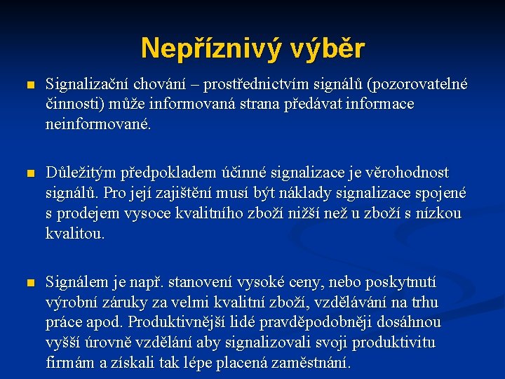 Nepříznivý výběr n Signalizační chování – prostřednictvím signálů (pozorovatelné činnosti) může informovaná strana předávat