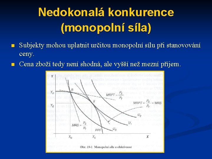 Nedokonalá konkurence (monopolní síla) n n Subjekty mohou uplatnit určitou monopolní sílu při stanovování