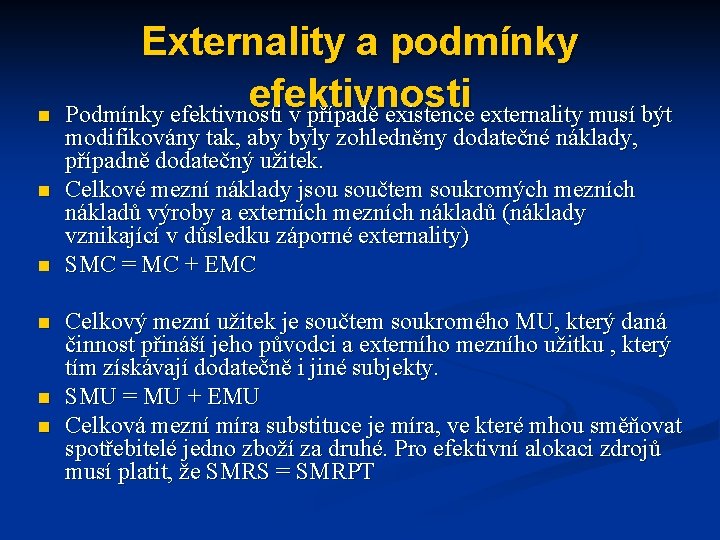 n n n Externality a podmínky efektivnosti Podmínky efektivnosti v případě existence externality musí