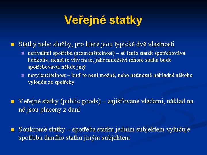 Veřejné statky n Statky nebo služby, pro které jsou typické dvě vlastnosti n n