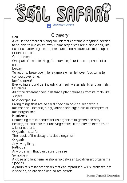Glossary Cell A cell is the smallest biological unit that contains everything needed to