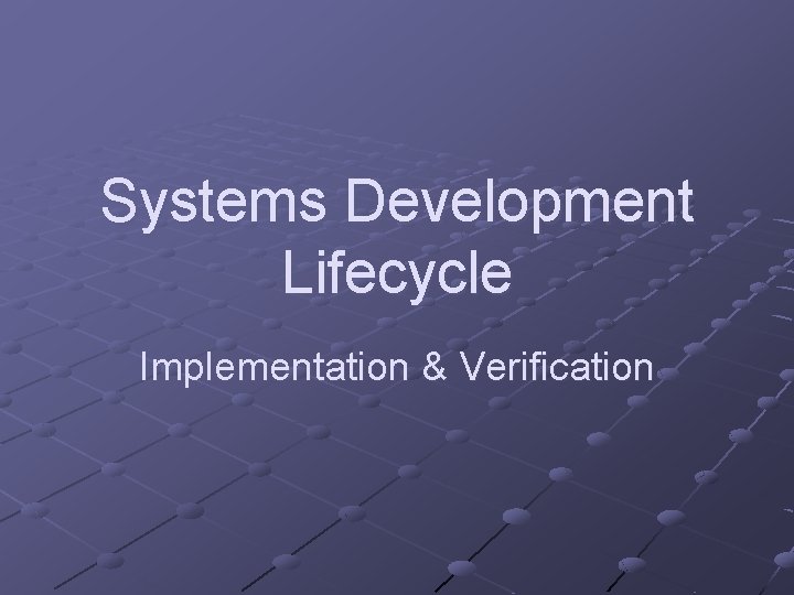 Systems Development Lifecycle Implementation & Verification 