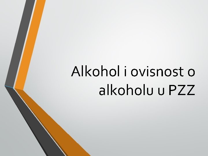 Alkohol i ovisnost o alkoholu u PZZ 