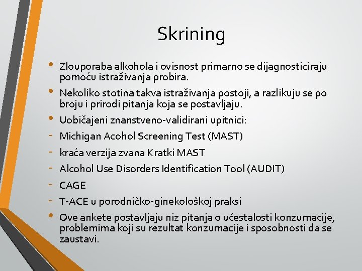 Skrining • • Zlouporaba alkohola i ovisnost primarno se dijagnosticiraju pomoću istraživanja probira. Nekoliko