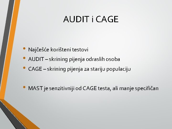 AUDIT i CAGE • Najčešće korišteni testovi • AUDIT – skrining pijenja odraslih osoba