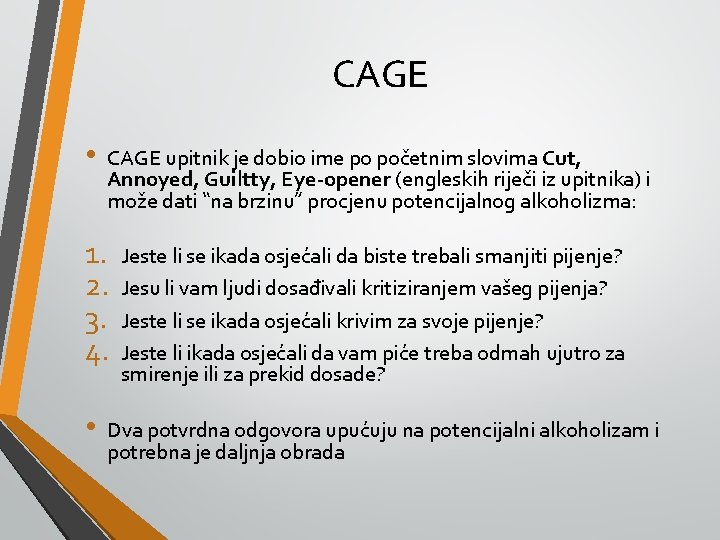 CAGE • CAGE upitnik je dobio ime po početnim slovima Cut, Annoyed, Guiltty, Eye-opener