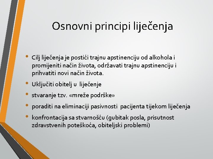 Osnovni principi liječenja • Cilj liječenja je postići trajnu apstinenciju od alkohola i promijeniti
