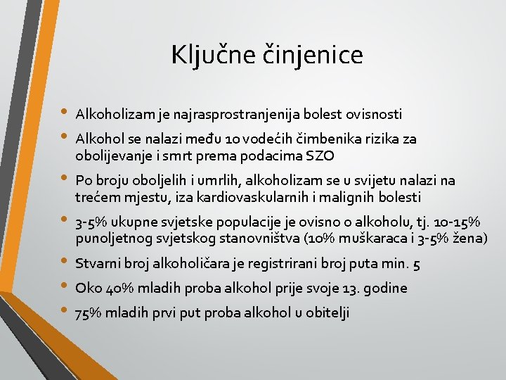 Ključne činjenice • • Alkoholizam je najrasprostranjenija bolest ovisnosti • Po broju oboljelih i
