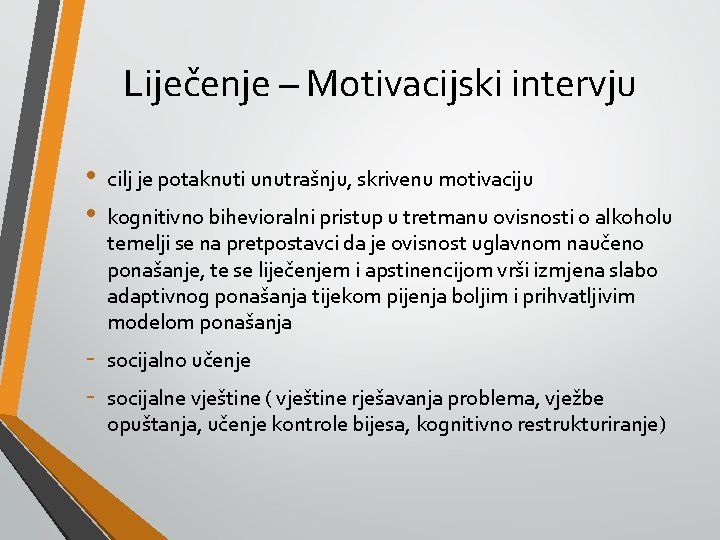 Liječenje – Motivacijski intervju • • cilj je potaknuti unutrašnju, skrivenu motivaciju - socijalno