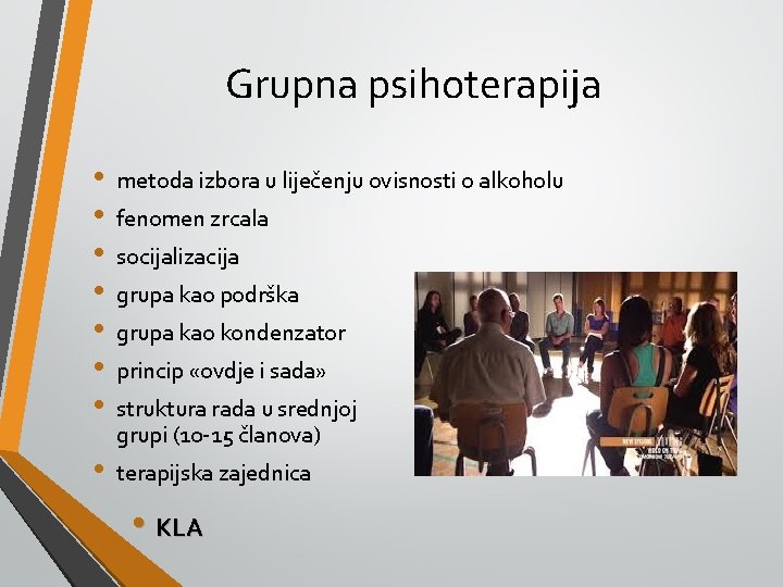 Grupna psihoterapija • • metoda izbora u liječenju ovisnosti o alkoholu • terapijska zajednica