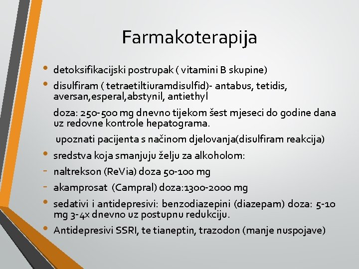 Farmakoterapija • • • detoksifikacijski postrupak ( vitamini B skupine) disulfiram ( tetraetiltiuramdisulfid)- antabus,