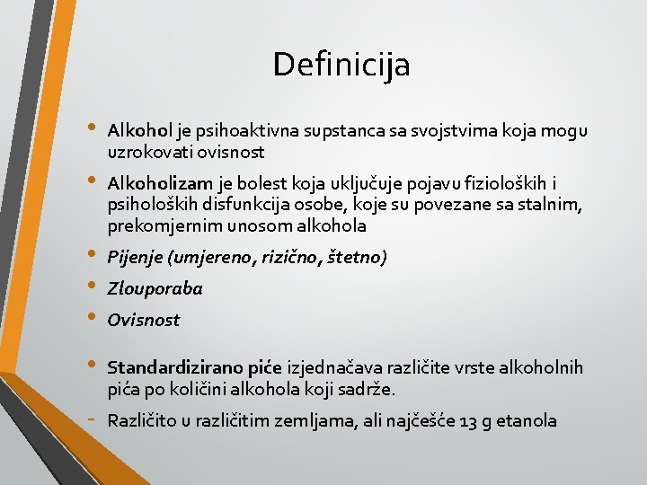 Definicija • • • - Alkohol je psihoaktivna supstanca sa svojstvima koja mogu uzrokovati