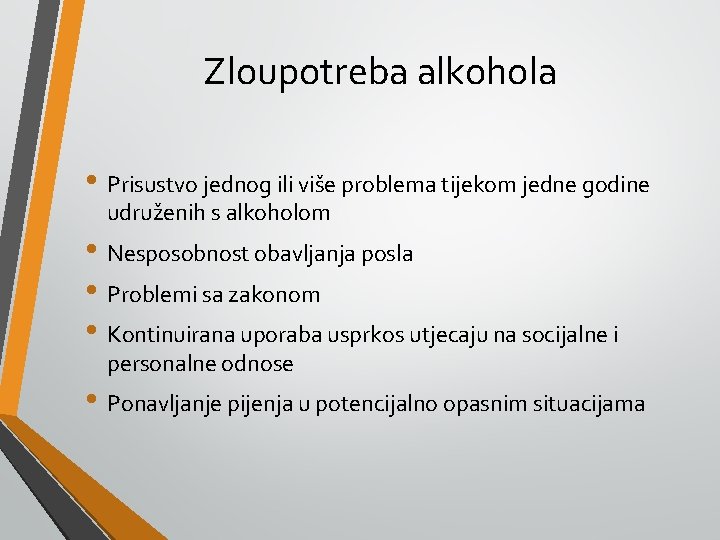 Zloupotreba alkohola • Prisustvo jednog ili više problema tijekom jedne godine udruženih s alkoholom