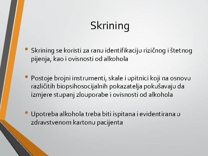 Skrining • Skrining se koristi za ranu identifikaciju rizičnog i štetnog pijenja, kao i