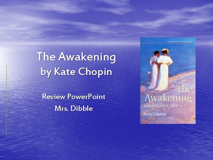 The Awakening by Kate Chopin Review Power. Point Mrs. Dibble 