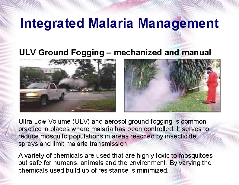 Integrated Malaria Management ULV Ground Fogging – mechanized and manual Ultra Low Volume (ULV)