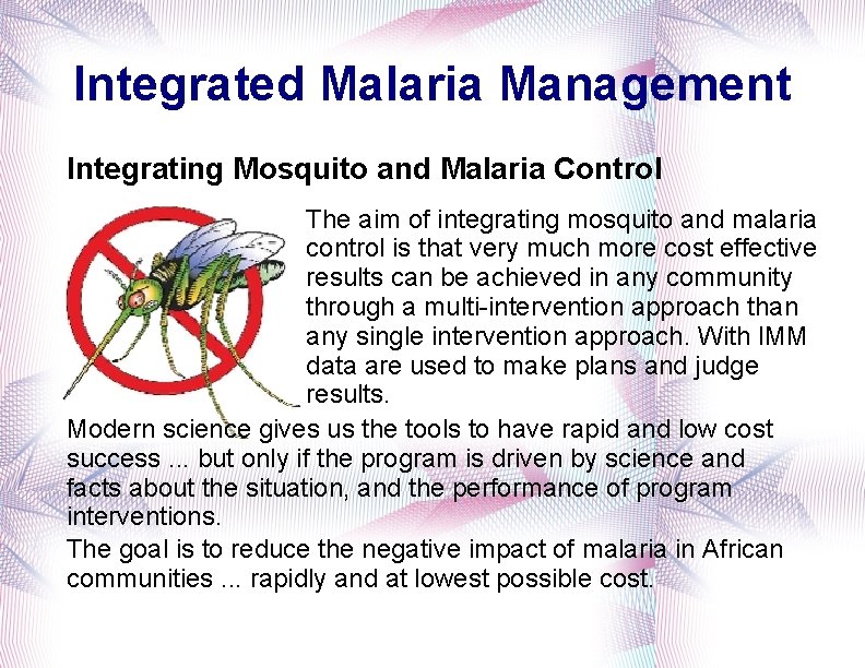 Integrated Malaria Management Integrating Mosquito and Malaria Control The aim of integrating mosquito and