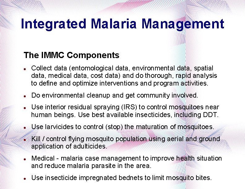 Integrated Malaria Management The IMMC Components Collect data (entomological data, environmental data, spatial data,