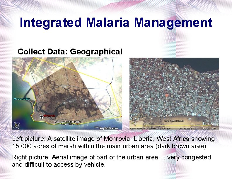 Integrated Malaria Management Collect Data: Geographical Left picture: A satellite image of Monrovia, Liberia,