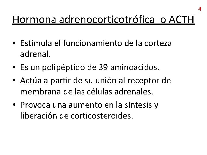 Hormona adrenocorticotrófica o ACTH • Estimula el funcionamiento de la corteza adrenal. • Es