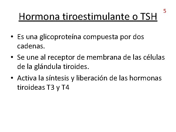 Hormona tiroestimulante o TSH 5 • Es una glicoproteína compuesta por dos cadenas. •