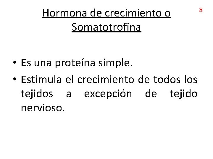 Hormona de crecimiento o Somatotrofina • Es una proteína simple. • Estimula el crecimiento