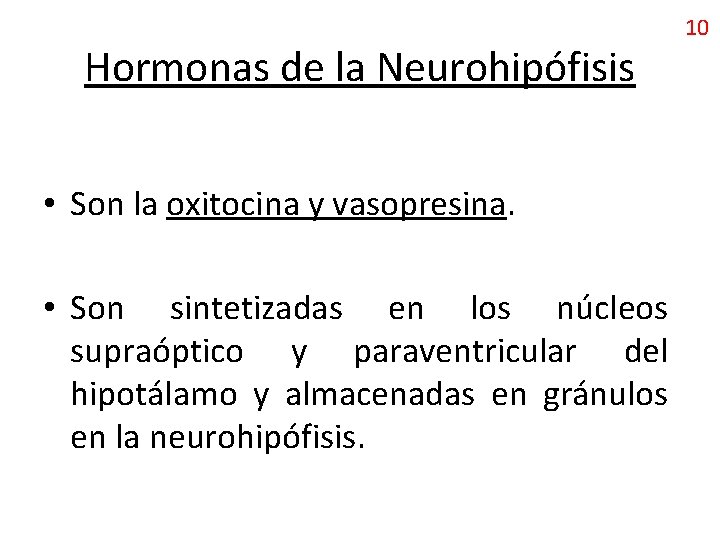 Hormonas de la Neurohipófisis • Son la oxitocina y vasopresina. • Son sintetizadas en